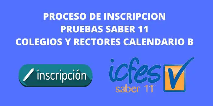 PROCESO DE INSCRIPCION PRUEBAS SABER 11 COLEGIO Y RECTORES CALENDARIO B